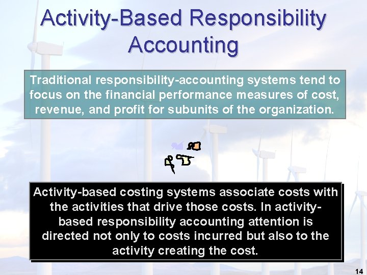 Activity-Based Responsibility Accounting Traditional responsibility-accounting systems tend to focus on the financial performance measures