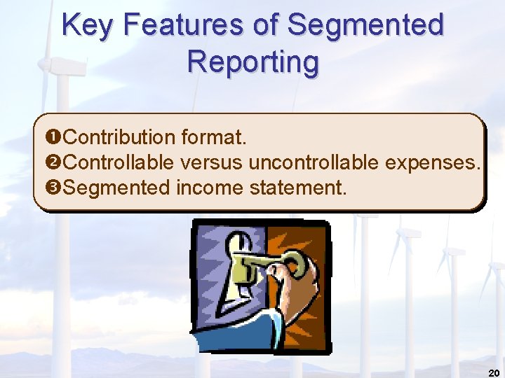 Key Features of Segmented Reporting Contribution format. Controllable versus uncontrollable expenses. Segmented income statement.