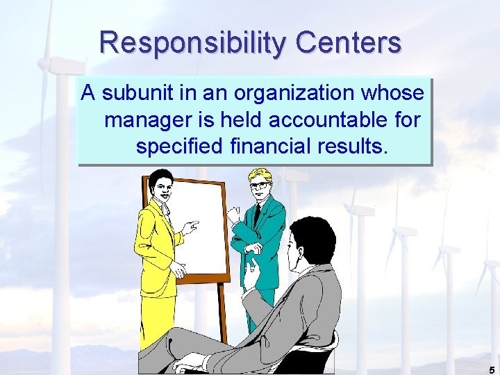 Responsibility Centers A subunit in an organization whose manager is held accountable for specified