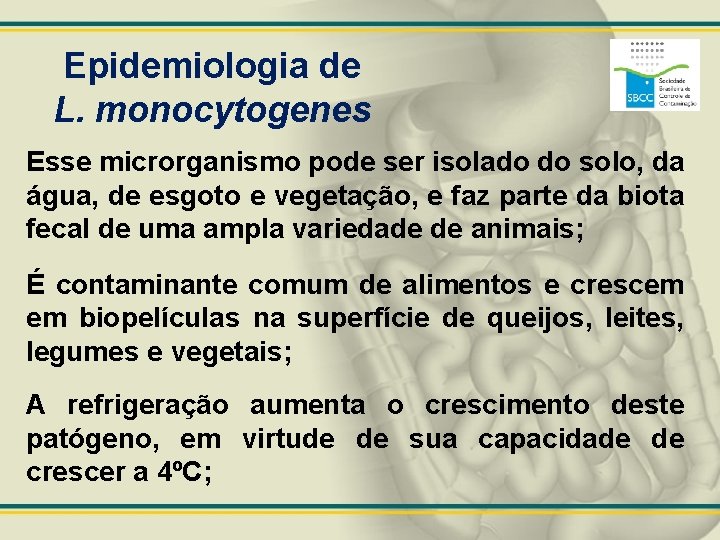 Epidemiologia de L. monocytogenes Esse microrganismo pode ser isolado do solo, da água, de