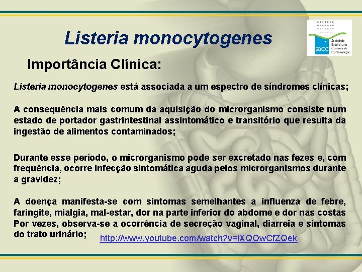 Listeria monocytogenes Importância Clínica: Listeria monocytogenes está associada a um espectro de síndromes clínicas;