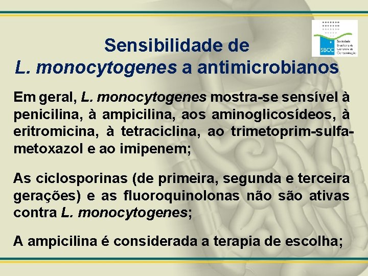 Sensibilidade de L. monocytogenes a antimicrobianos Em geral, L. monocytogenes mostra-se sensível à penicilina,