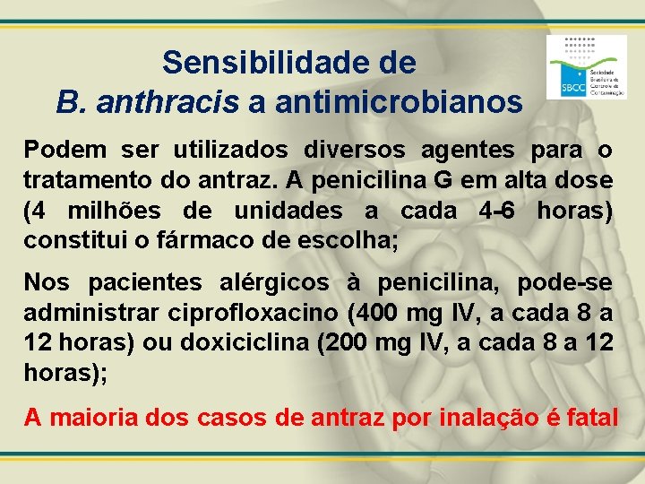Sensibilidade de B. anthracis a antimicrobianos Podem ser utilizados diversos agentes para o tratamento