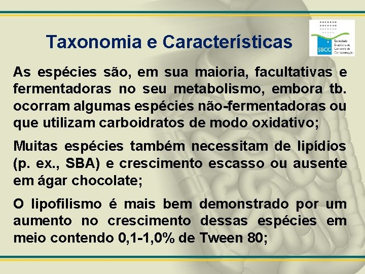 Taxonomia e Características As espécies são, em sua maioria, facultativas e fermentadoras no seu