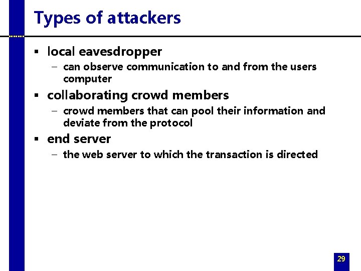 Types of attackers § local eavesdropper – can observe communication to and from the