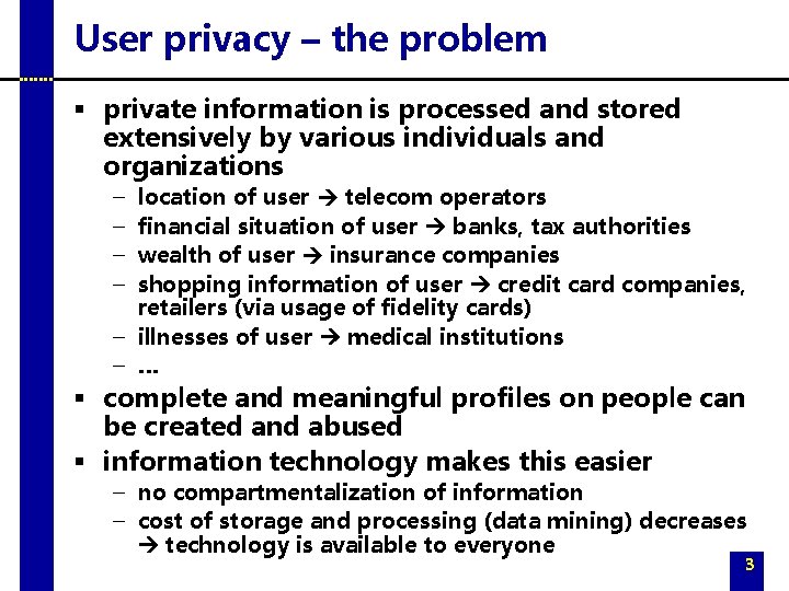 User privacy – the problem § private information is processed and stored extensively by