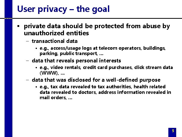 User privacy – the goal § private data should be protected from abuse by