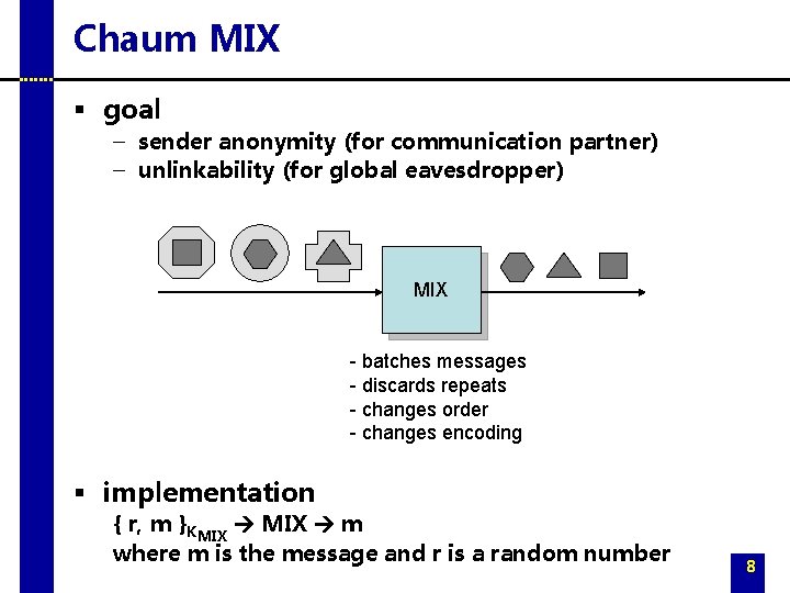 Chaum MIX § goal – sender anonymity (for communication partner) – unlinkability (for global