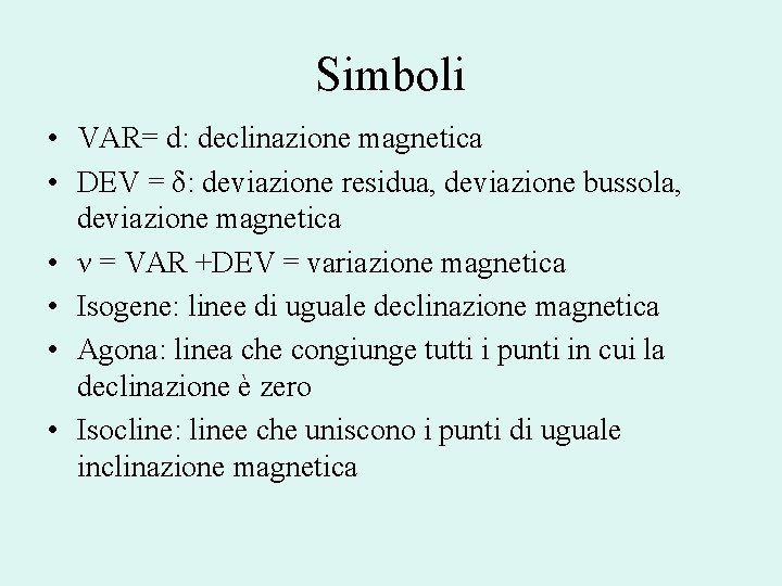 Simboli • VAR= d: declinazione magnetica • DEV = δ: deviazione residua, deviazione bussola,