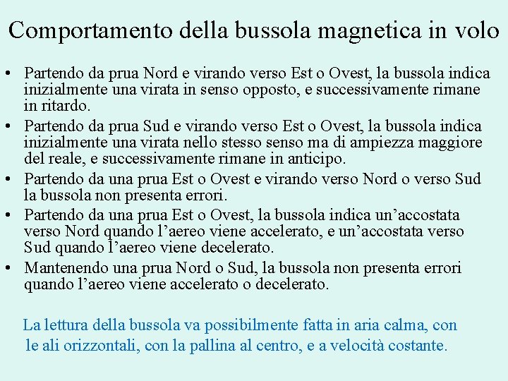 Comportamento della bussola magnetica in volo • Partendo da prua Nord e virando verso