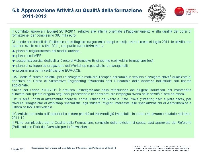 6. b Approvazione Attività su Qualità della formazione 2011 -2012 Il Comitato approva il