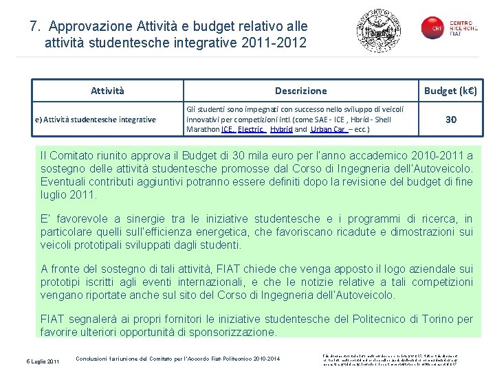 7. Approvazione Attività e budget relativo alle attività studentesche integrative 2011 -2012 Attività e)