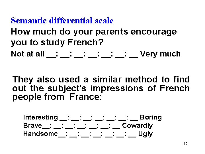 Semantic differential scale How much do your parents encourage you to study French? Not