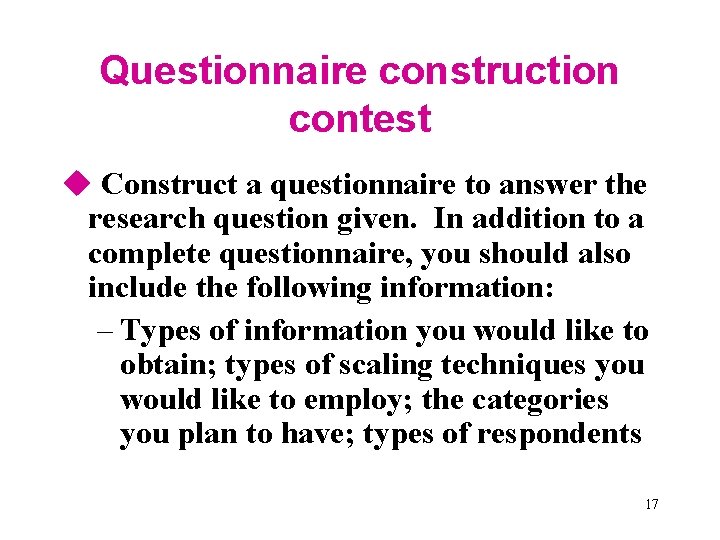 Questionnaire construction contest u Construct a questionnaire to answer the research question given. In