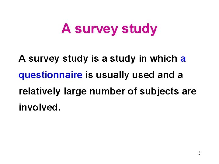A survey study is a study in which a questionnaire is usually used and