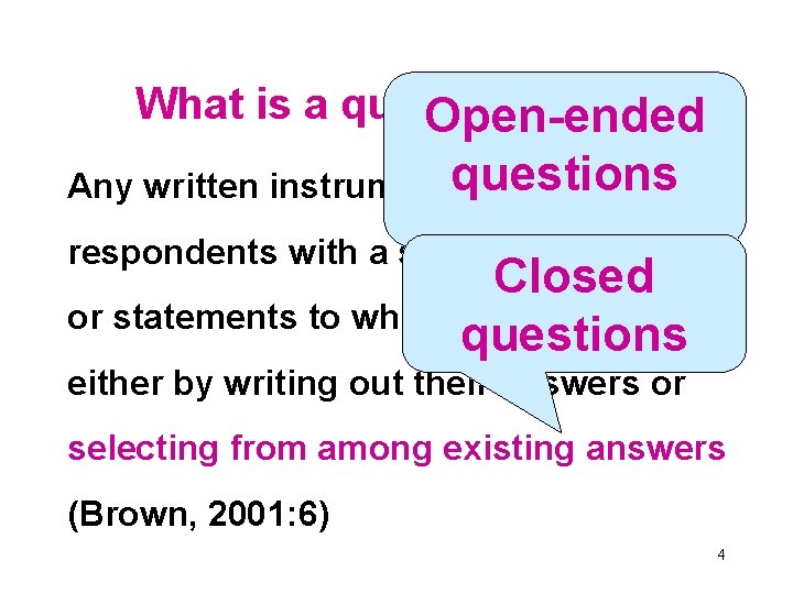 What is a questionnaire? Open-ended questions Any written instruments that present respondents with a