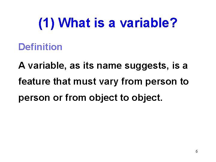 (1) What is a variable? Definition A variable, as its name suggests, is a