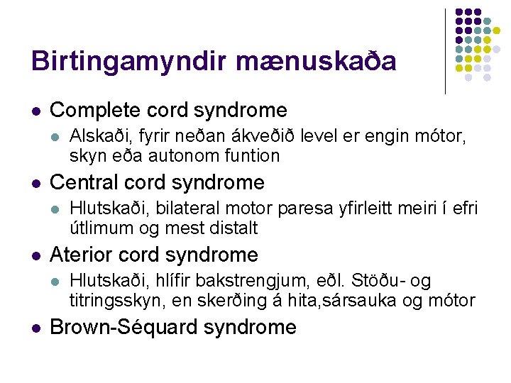 Birtingamyndir mænuskaða l Complete cord syndrome l l Central cord syndrome l l Hlutskaði,