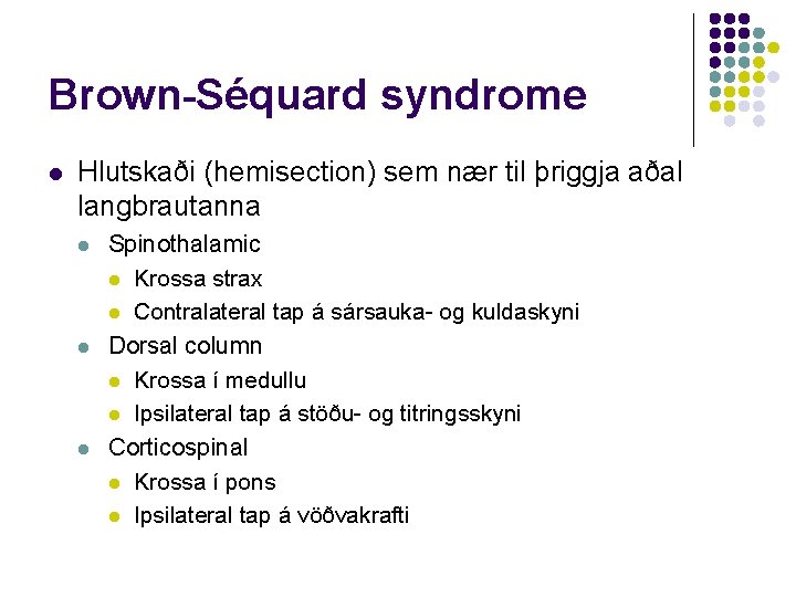 Brown-Séquard syndrome l Hlutskaði (hemisection) sem nær til þriggja aðal langbrautanna l l l