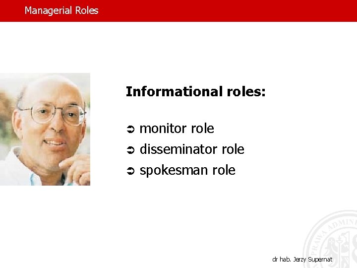 Managerial Roles Informational roles: Ü monitor role Ü disseminator role Ü spokesman role dr