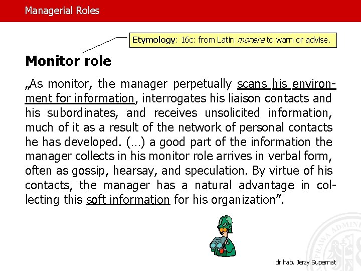 Managerial Roles Etymology: 16 c: from Latin monere to warn or advise. Monitor role