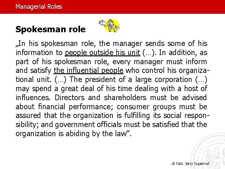 Managerial Roles Spokesman role „In his spokesman role, the manager sends some of his