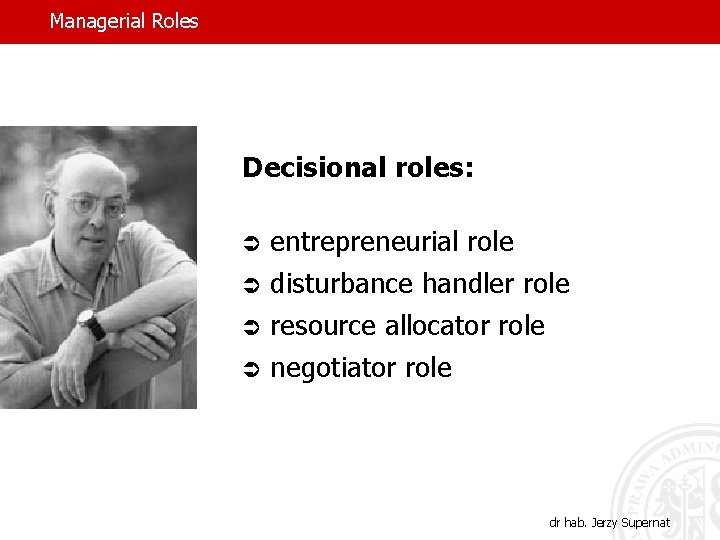 Managerial Roles Decisional roles: Ü entrepreneurial role Ü disturbance handler role Ü resource allocator