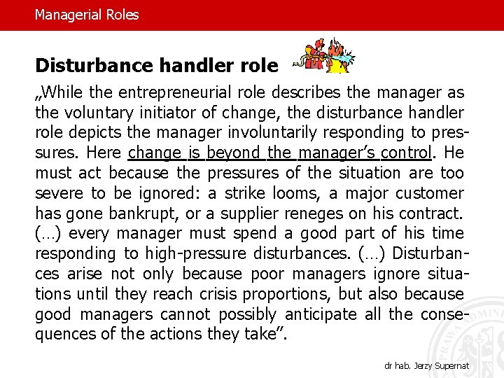 Managerial Roles Disturbance handler role „While the entrepreneurial role describes the manager as the