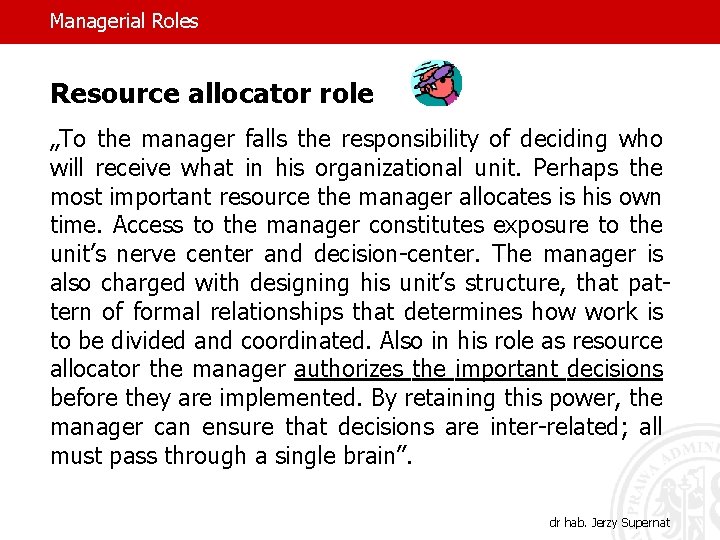 Managerial Roles Resource allocator role „To the manager falls the responsibility of deciding who