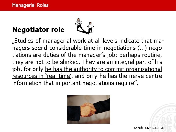 Managerial Roles Negotiator role „Studies of managerial work at all levels indicate that managers