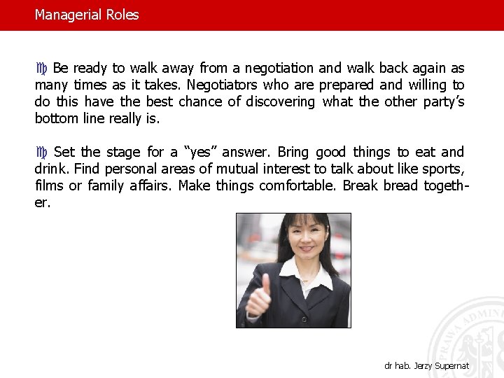 Managerial Roles c Be ready to walk away from a negotiation and walk back