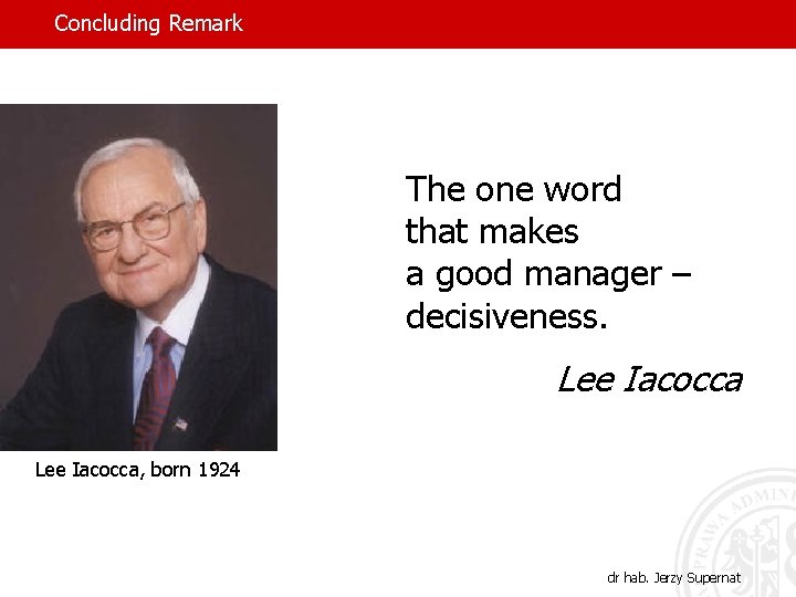 Concluding Remark The one word that makes a good manager – decisiveness. Lee Iacocca,