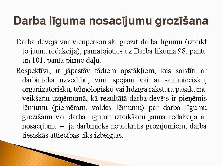Darba līguma nosacījumu grozīšana Darba devējs var vienpersoniski grozīt darba līgumu (izteikt to jaunā