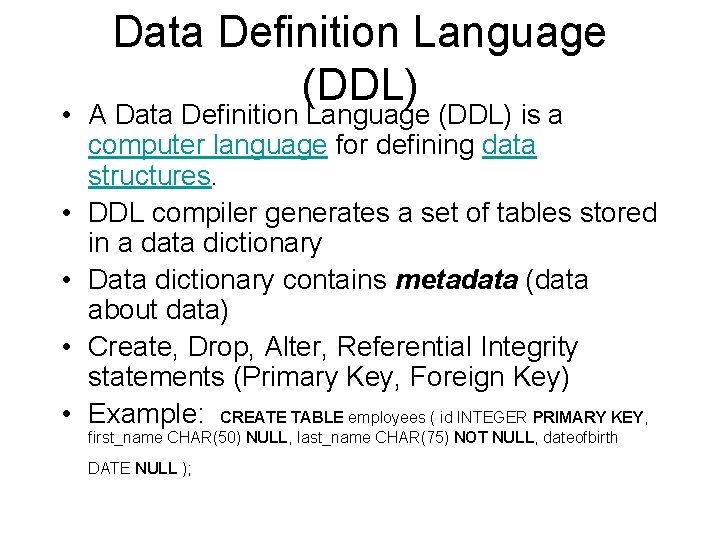 Data Definition Language (DDL) • A Data Definition Language (DDL) is a computer language