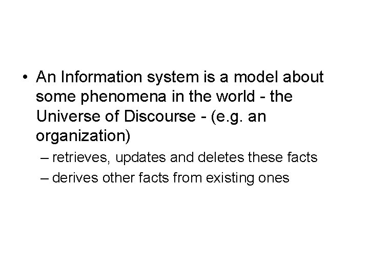  • An Information system is a model about some phenomena in the world