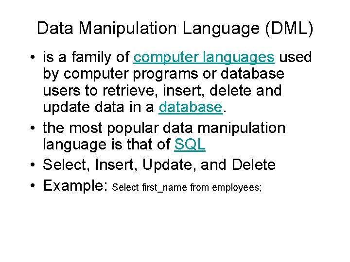 Data Manipulation Language (DML) • is a family of computer languages used by computer