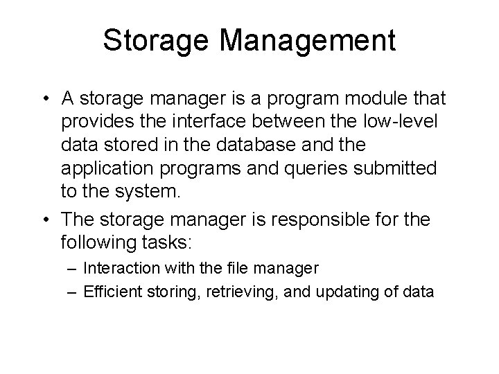 Storage Management • A storage manager is a program module that provides the interface