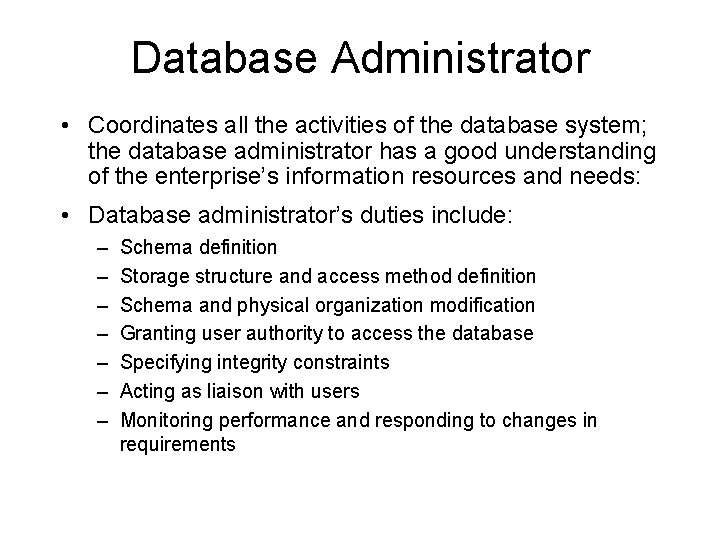Database Administrator • Coordinates all the activities of the database system; the database administrator