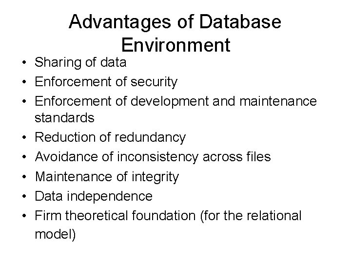 Advantages of Database Environment • Sharing of data • Enforcement of security • Enforcement