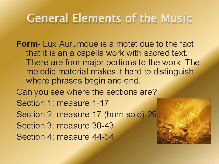 General Elements of the Music Form- Lux Aurumque is a motet due to the