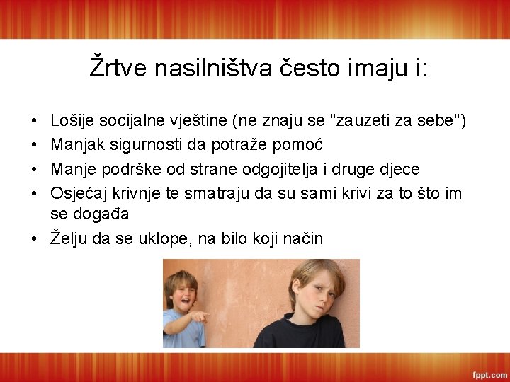 Žrtve nasilništva često imaju i: • • Lošije socijalne vještine (ne znaju se "zauzeti