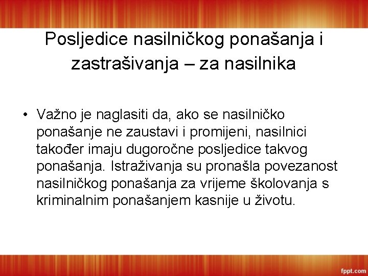 Posljedice nasilničkog ponašanja i zastrašivanja – za nasilnika • Važno je naglasiti da, ako