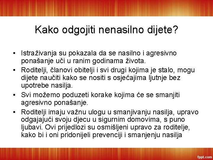 Kako odgojiti nenasilno dijete? • Istraživanja su pokazala da se nasilno i agresivno ponašanje