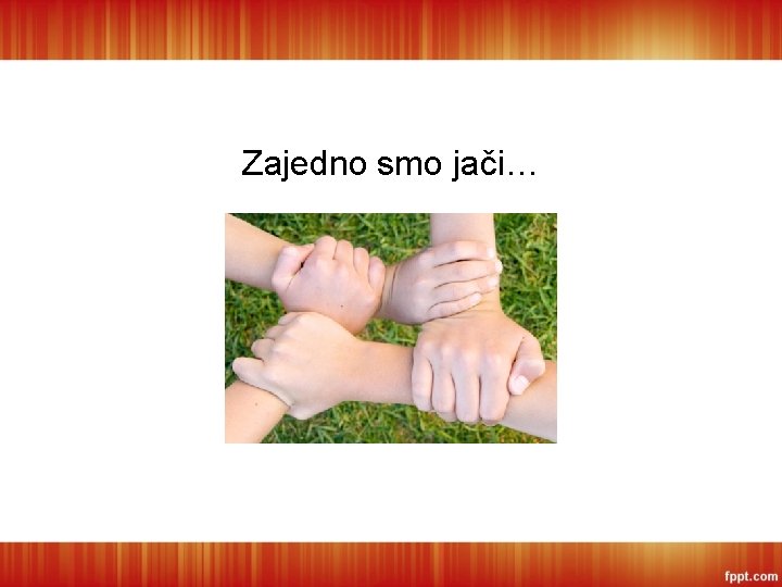 Zajedno smo jači… 