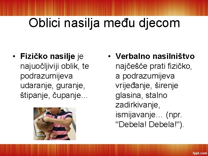 Oblici nasilja među djecom • Fizičko nasilje je najuočljiviji oblik, te podrazumijeva udaranje, guranje,