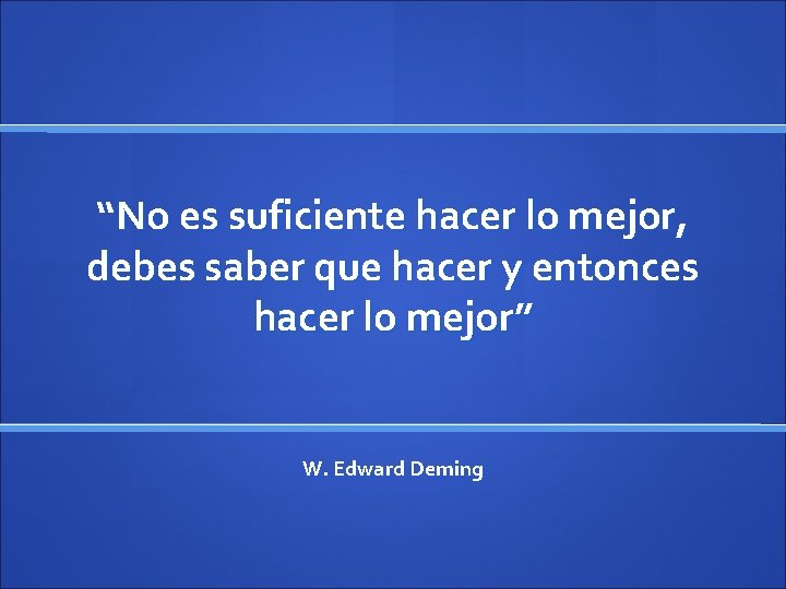 “No es suficiente hacer lo mejor, debes saber que hacer y entonces hacer lo