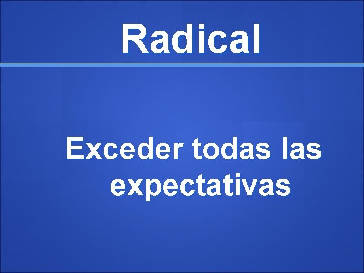 Radical Exceder todas las expectativas 