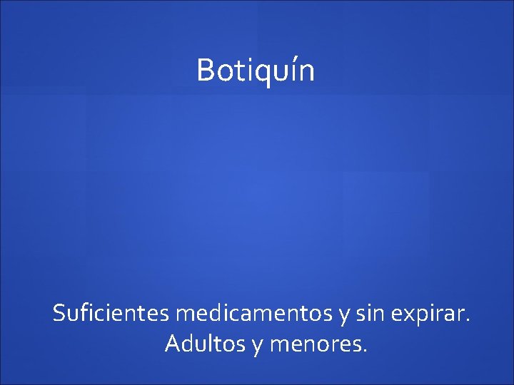 Botiquín Suficientes medicamentos y sin expirar. Adultos y menores. 