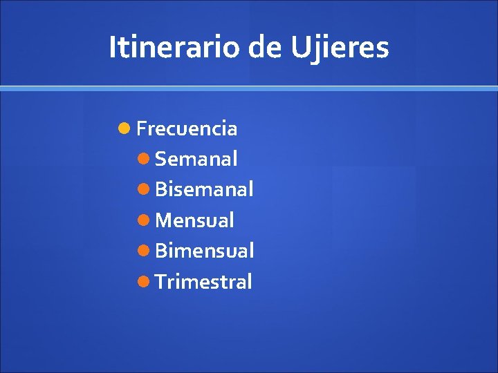 Itinerario de Ujieres Frecuencia Semanal Bisemanal Mensual Bimensual Trimestral 