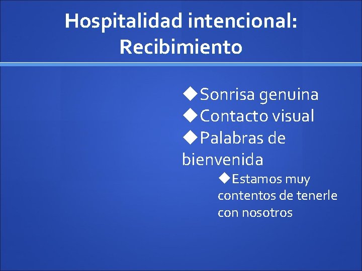 Hospitalidad intencional: Recibimiento u. Sonrisa genuina u. Contacto visual u. Palabras de bienvenida u.